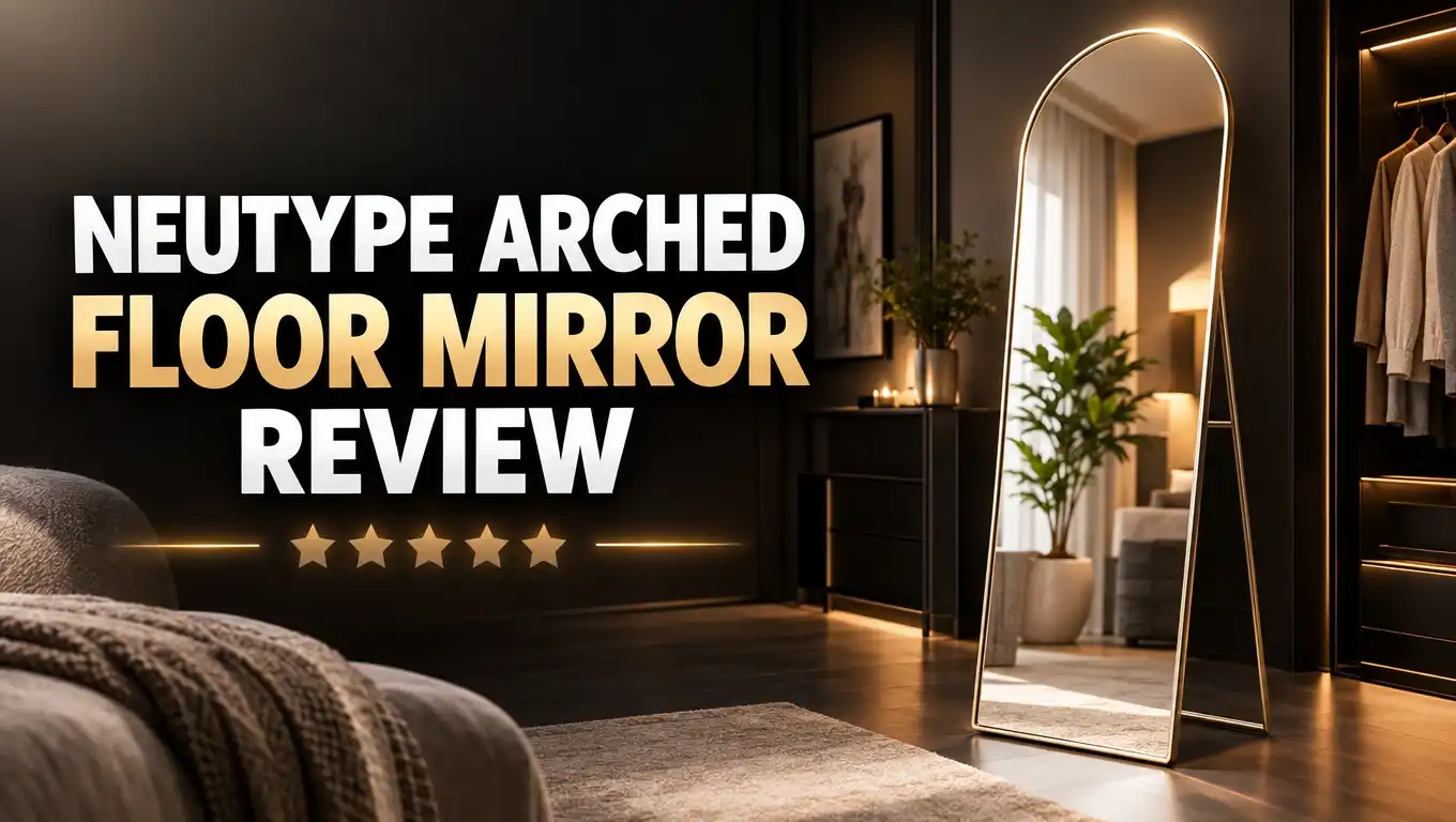 Neutype Arched Floor Mirror Review: Stylish Full Length Mirror Worth It?